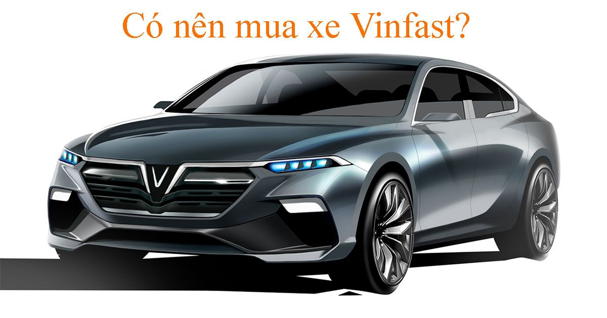 Có nên mua xe Vinfast không? [Review xe Lux A và SA của Vinfast]