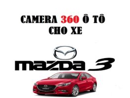 20+ Lời khuyên chọn Camera 360 cho Ô tô Mazda 3