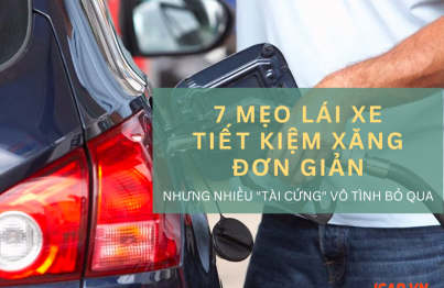 Bảy mẹo lái xe tiết kiệm xăng nhưng nhiều “tài cứng” vô tình bỏ qua!
