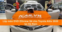 Lắp màn DVD Elliview S4 cho Toyota Altis 2020 tại Hà Nam