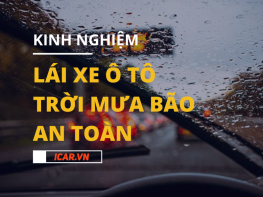 Kinh nghiệm lái xe ô tô trời mưa bão an toàn