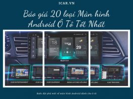 Báo giá 20 loại Màn hình Android Ô Tô Tốt Nhất 3/2024