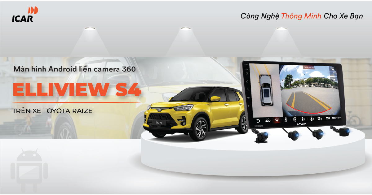 Lắp màn hình Android kèm camera 360 độ ICAR Elliview S4 trên Toyota Raize