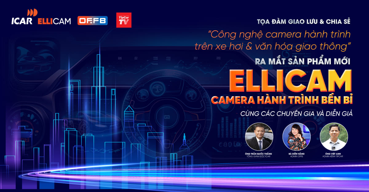 Đăng ký tham gia Tọa đàm “Công nghệ camera hành trình trên xe hơi & Văn hóa giao thông – Ra mắt Ellicam camera hành trình bền bỉ”